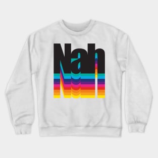 Nah Crewneck Sweatshirt